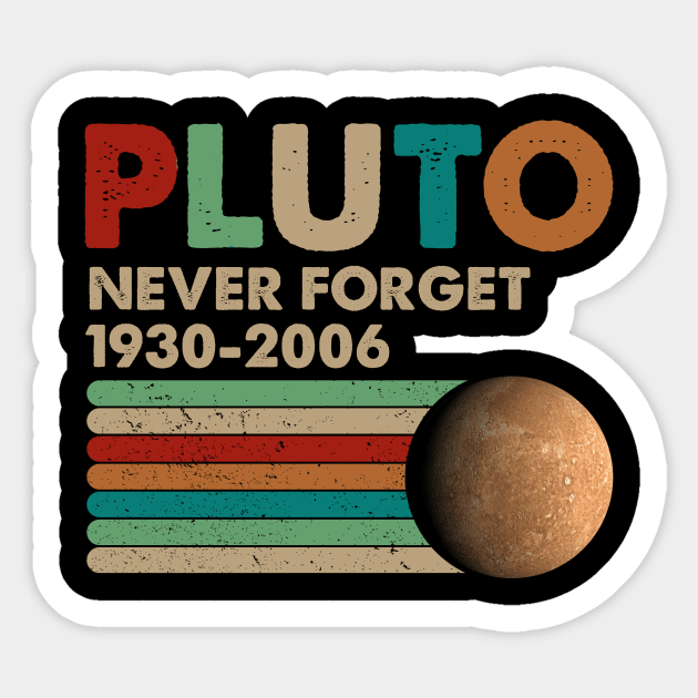 Never Forget Pluto Shirt. Retro Style Funny Space, Science T-Shirt Sticker by kimmygoderteart